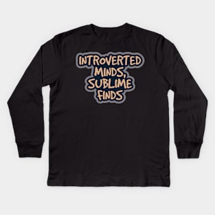 Introverted Minds, Sublime Finds Kids Long Sleeve T-Shirt